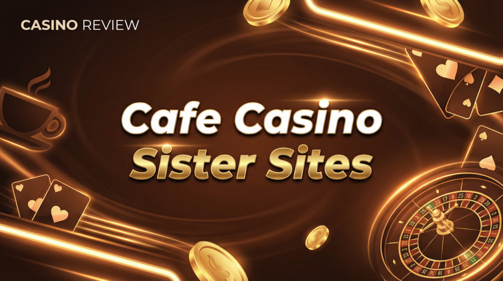 Cafe Casino Sister Sites - Non-UK Casino Alternatives 2026